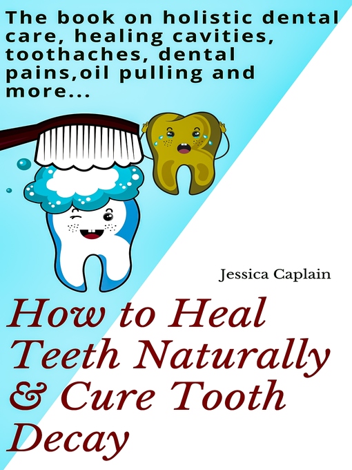 Title details for How to Heal Teeth Naturally & Cure Tooth Decay by Jessica Caplain - Available